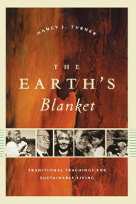 Title: The Earth's Blanket: Traditional Teachings for Sustainable Living, Author: Nancy J. Turner