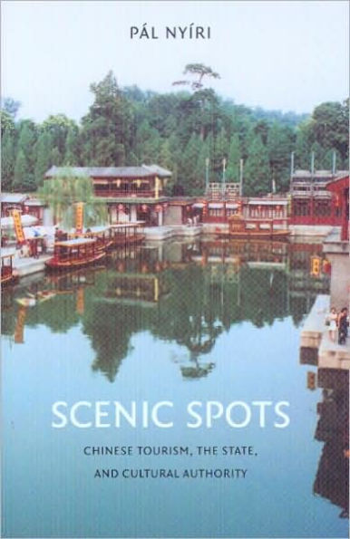 Scenic Spots: Chinese Tourism, the State, and Cultural Authority