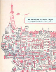 Title: An American Artist in Tokyo: Frances Blakemore, 1906-1997, Author: Michiyo Morioka