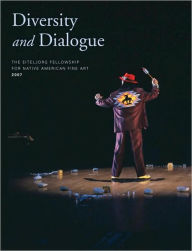 Title: Diversity and Dialogue: The Eiteljorg Fellowship for Native American Fine Art, 2007, Author: James H. Nottage