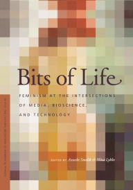 Title: Bits of Life: Feminism at the Intersections of Media, Bioscience, and Technology, Author: Anneke M. Smelik
