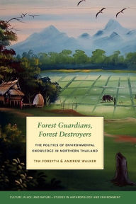 Title: Forest Guardians, Forest Destroyers: The Politics of Environmental Knowledge in Northern Thailand, Author: Tim Forsyth
