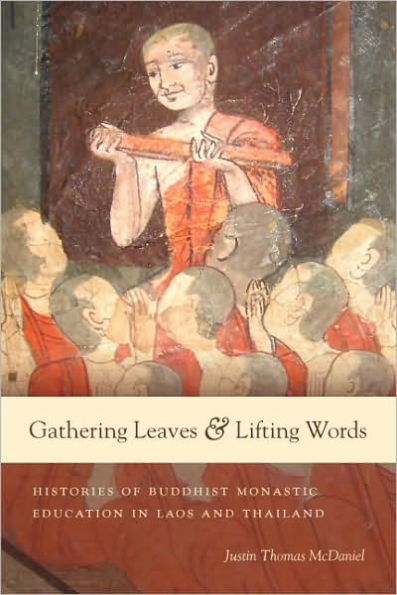 Gathering Leaves and Lifting Words: Histories of Buddhist Monastic Education in Laos and Thailand