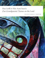 Title: Haa Leelk'w Has Aani Saax'u / Our Grandparents' Names on the Land, Author: Thomas F. Thornton