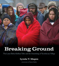 Title: Breaking Ground: The Lower Elwha Klallam Tribe and the Unearthing of Tse-whit-zen Village, Author: Lynda V. Mapes