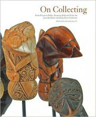 Title: On Collecting: From Private to Public, Featuring Folk and Tribal Art from the Diane and Sandy Breuer Collection, Author: Joyce Ice