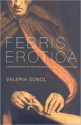 Febris Erotica: Lovesickness the Russian Literary Imagination