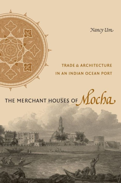 The Merchant Houses of Mocha: Trade and Architecture in an Indian Ocean Port