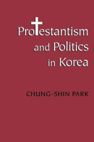Title: Protestantism and Politics in Korea, Author: Chung-shin Park