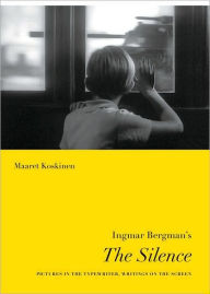 Title: Ingmar Bergman's The Silence: Pictures in the Typewriter, Writings on the Screen, Author: Maaret Koskinen