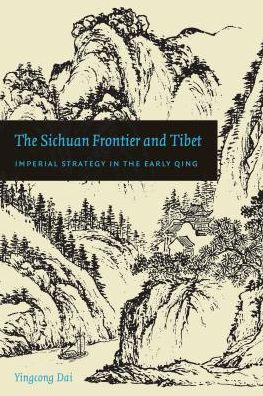 the Sichuan Frontier and Tibet: Imperial Strategy Early Qing
