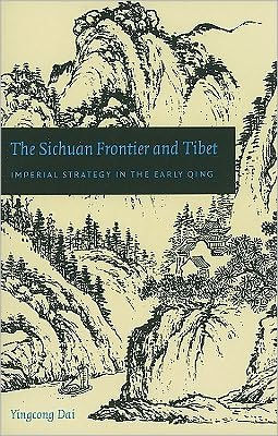 The Sichuan Frontier and Tibet: Imperial Strategy in the Early Qing