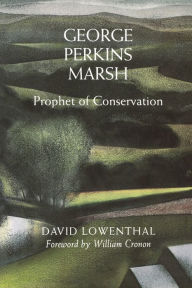 Title: George Perkins Marsh: Prophet of Conservation, Author: David Lowenthal