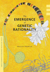 Title: The Emergence of Genetic Rationality: Space, Time, and Information in American Biological Science, 1870-1920, Author: Phillip Thurtle