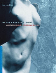 Title: The Transparent Body: A Cultural Analysis of Medical Imaging, Author: Jose Van Dijck