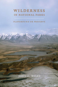 Title: Wilderness in National Parks: Playground or Preserve, Author: John C. Miles