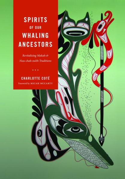 Spirits of our Whaling Ancestors: Revitalizing Makah and Nuu-chah-nulth Traditions
