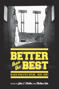 Title: Better than the Best: Black Athletes Speak, 1920-2007, Author: John C. Walter