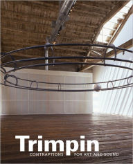 Title: Trimpin: Contraptions for Art and Sound, Author: Anne Focke