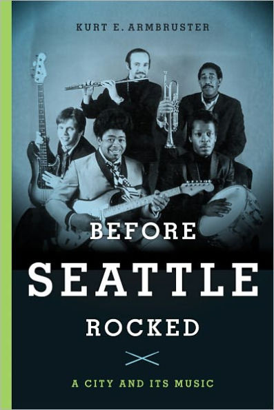 Before Seattle Rocked: A City and Its Music