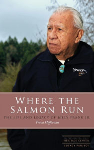 Title: Where the Salmon Run: The Life and Legacy of Billy Frank Jr., Author: Trova Heffernan