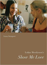 Title: Lukas Moodysson's Show Me Love, Author: Anna Westerstahl Stenport