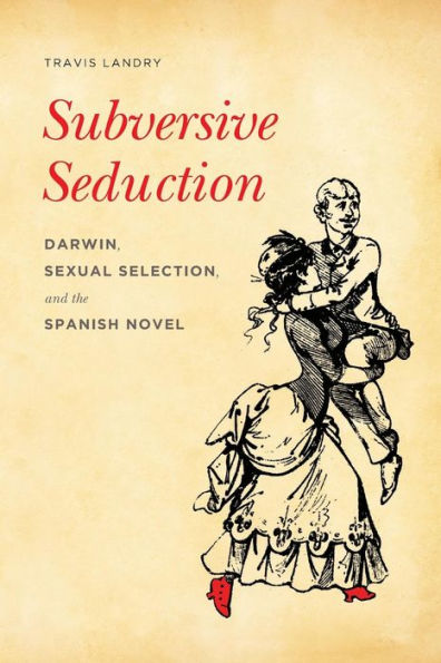 Subversive Seduction: Darwin, Sexual Selection, and the Spanish Novel