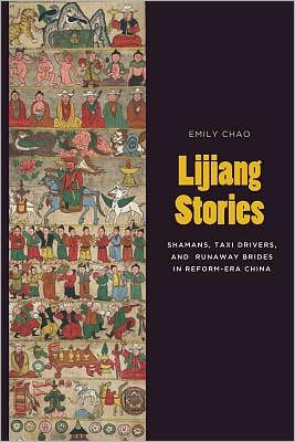 Lijiang Stories: Shamans, Taxi Drivers, and Runaway Brides Reform-Era China