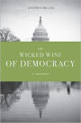 The Wicked Wine of Democracy: A Memoir of a Political Junkie, 1948-1995