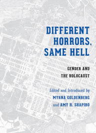 Title: Different Horrors, Same Hell: Gender and the Holocaust, Author: Myrna Goldenberg