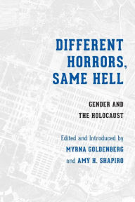 Title: Different Horrors, Same Hell: Gender and the Holocaust, Author: Myrna Goldenberg