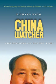 Title: China Watcher: Confessions of a Peking Tom, Author: Richard Baum