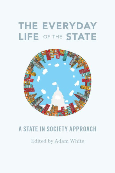 the Everyday Life of State: A State-in-Society Approach
