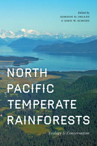 Title: North Pacific Temperate Rainforests: Ecology and Conservation, Author: Gordon Orians