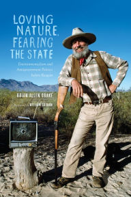 Title: Loving Nature, Fearing the State: Environmentalism and Antigovernment Politics before Reagan, Author: Brian Allen Drake