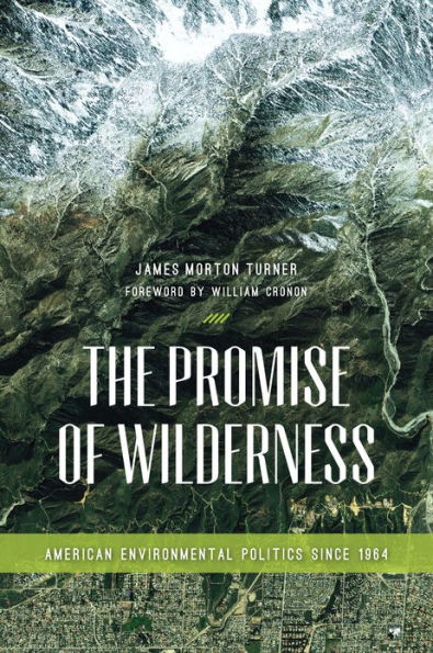 The Promise of Wilderness: American Environmental Politics since 1964