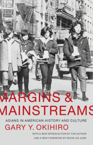 Title: Margins and Mainstreams: Asians in American History and Culture, Author: Gary Y. Okihiro