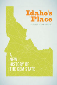 Title: Idaho's Place: A New History of the Gem State, Author: Adam M. Sowards