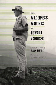 Title: The Wilderness Writings of Howard Zahniser, Author: Mark W. T. Harvey