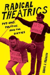 Title: Radical Theatrics: Put-Ons, Politics, and the Sixties, Author: Craig J. Peariso