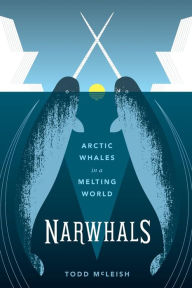 Title: Narwhals: Arctic Whales in a Melting World, Author: Todd McLeish