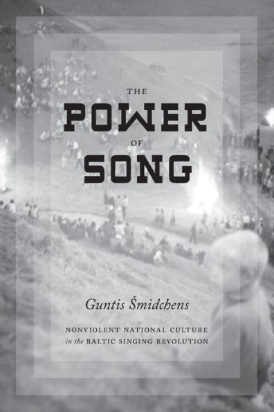 The Power of Song: Nonviolent National Culture in the Baltic Singing Revolution
