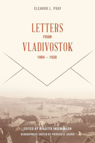 Title: Letters from Vladivostock, 1894-1930, Author: Eleanor L. Pray