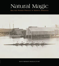 Title: Natural Magic: Salted Paper Prints in North America, Author: Jordan Bear