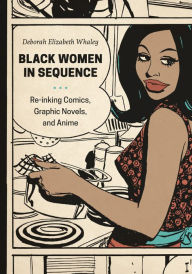 Title: Black Women in Sequence: Re-inking Comics, Graphic Novels, and Anime, Author: Deborah Elizabeth Whaley