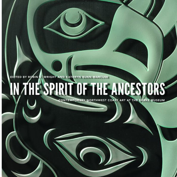 In the Spirit of the Ancestors: Contemporary Northwest Coast Art at the Burke Museum