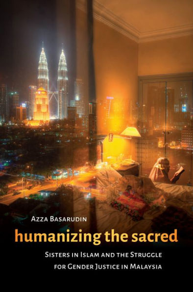 Humanizing the Sacred: Sisters Islam and Struggle for Gender Justice Malaysia