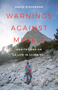 Title: Warnings against Myself: Meditations on a Life in Climbing, Author: David Stevenson