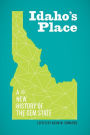Idaho's Place: A New History of the Gem State