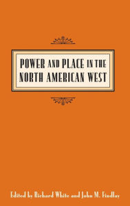 Title: Power and Place in the North American West, Author: Richard White